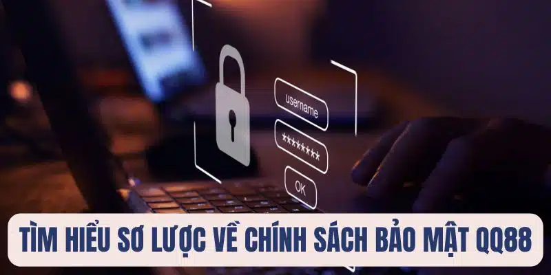 Tìm hiểu sơ lược về chính sách bảo mật QQ88