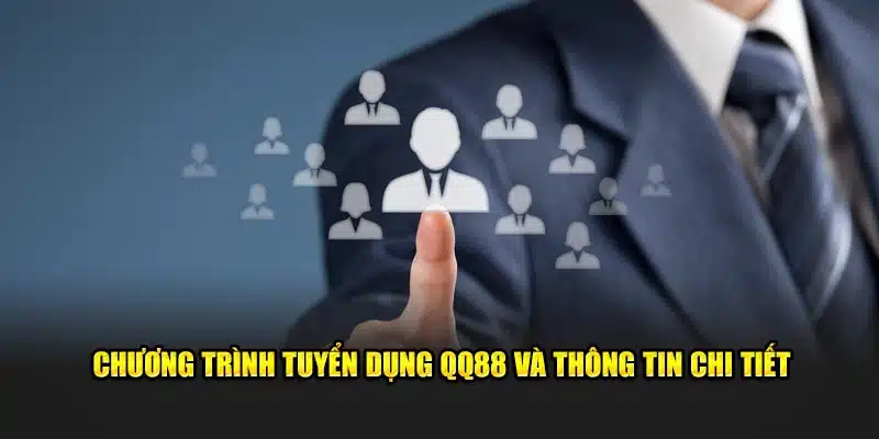 Chương trình tuyển dụng QQ88 và thông tin chi tiết