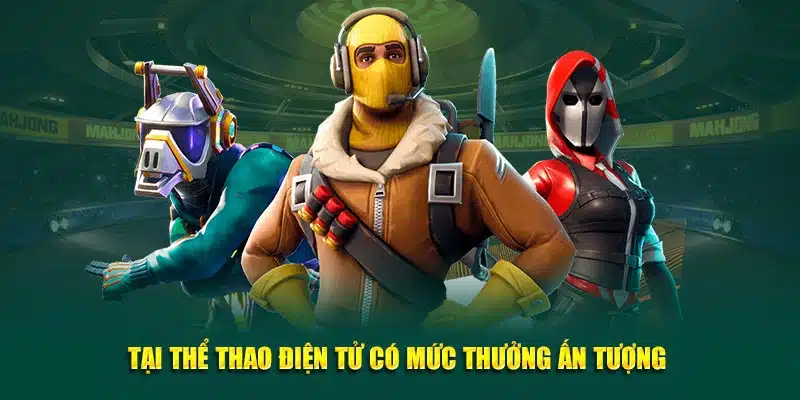 Đặt cược thể thao điện tử với mức thưởng ấn tượng 