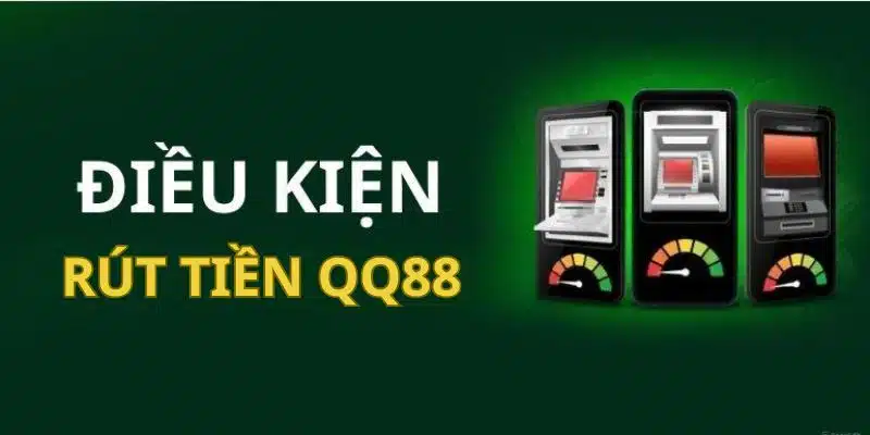 Đáp ứng những điều kiện rút tiền QQ88 trên nền tảng